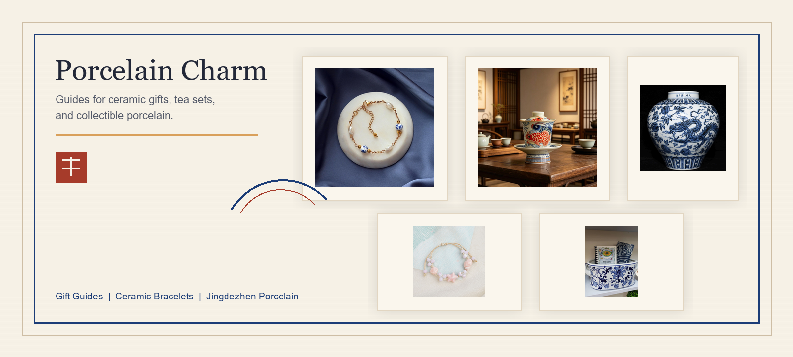 Porcelain Charm ceramic bracelets, tea sets, and blue and white porcelain gift guide poster